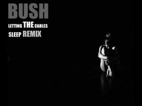 Bush - Letting the cables sleep remix